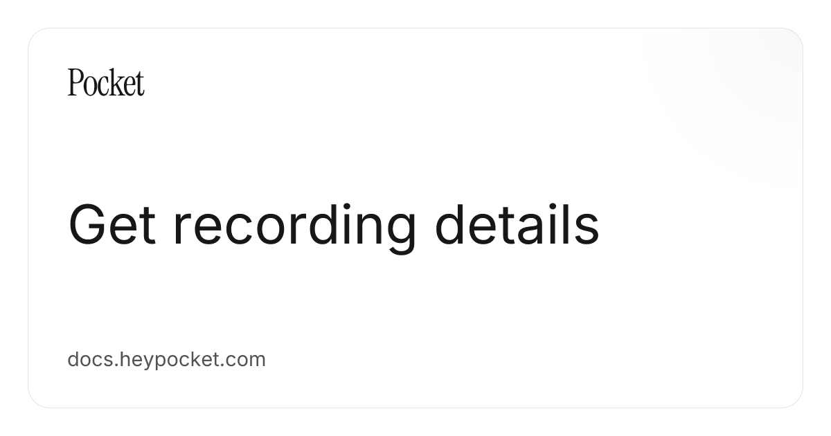 Get recording details | Pocket Docs